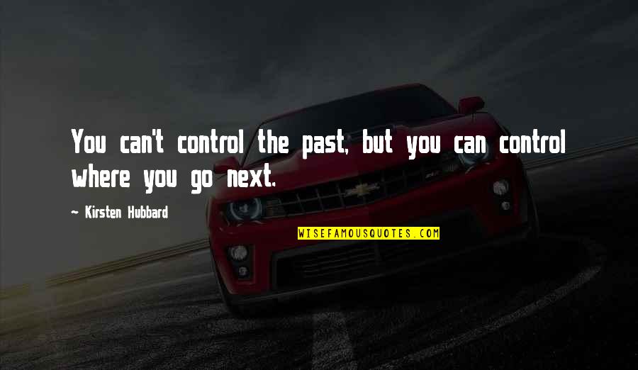 Wanderlove Kirsten Hubbard Quotes By Kirsten Hubbard: You can't control the past, but you can