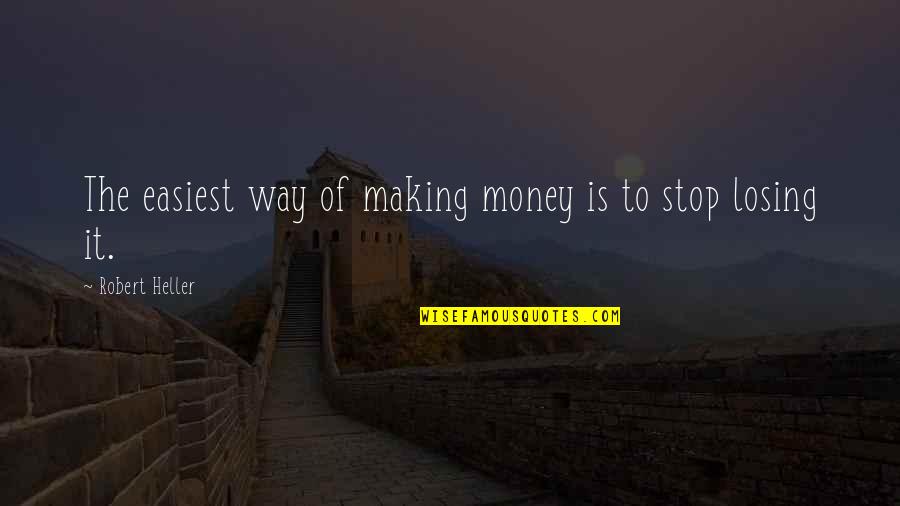 Wanderlove Kirsten Hubbard Quotes By Robert Heller: The easiest way of making money is to