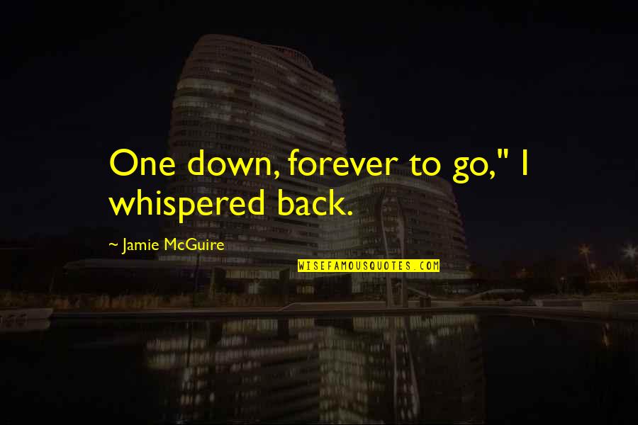 Wanderlust Karen Quotes By Jamie McGuire: One down, forever to go," I whispered back.