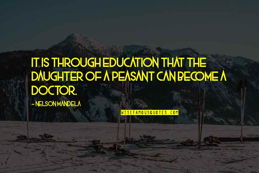 Wanderlust Mirror Scene Quotes By Nelson Mandela: It is through education that the daughter of