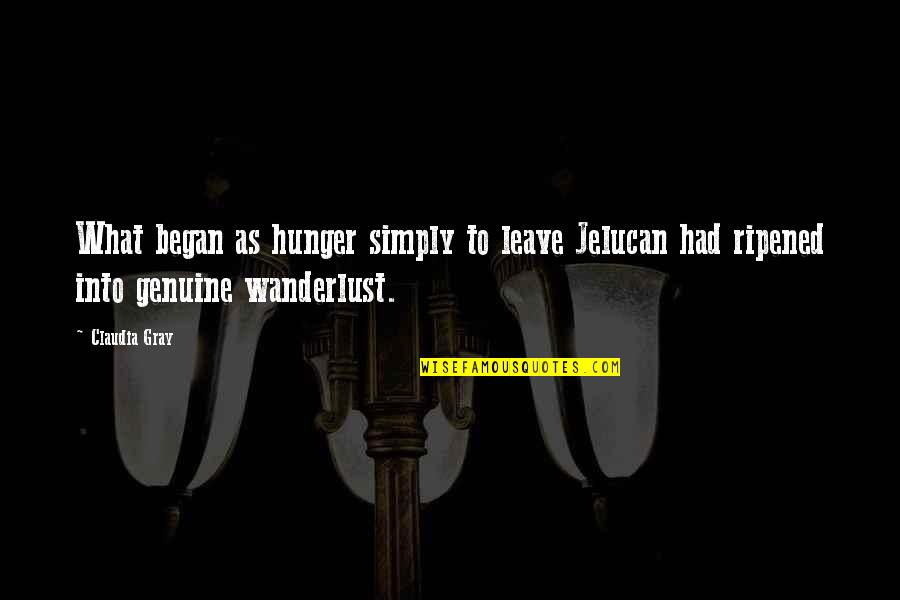 Wanderlust Quotes By Claudia Gray: What began as hunger simply to leave Jelucan
