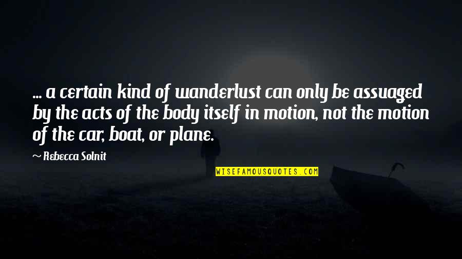 Wanderlust Quotes By Rebecca Solnit: ... a certain kind of wanderlust can only