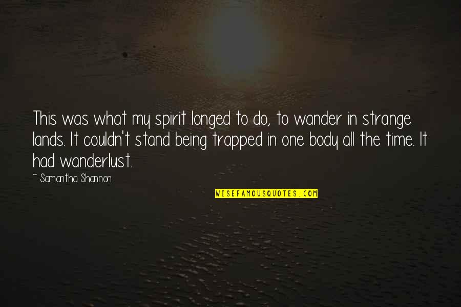 Wanderlust Quotes By Samantha Shannon: This was what my spirit longed to do,