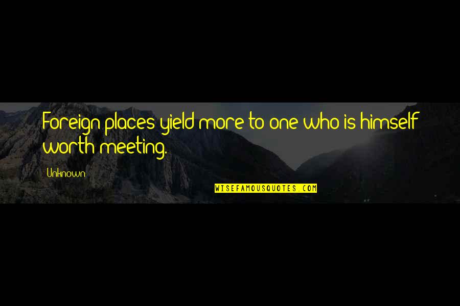 Wanderlust Quotes By Unknown: Foreign places yield more to one who is