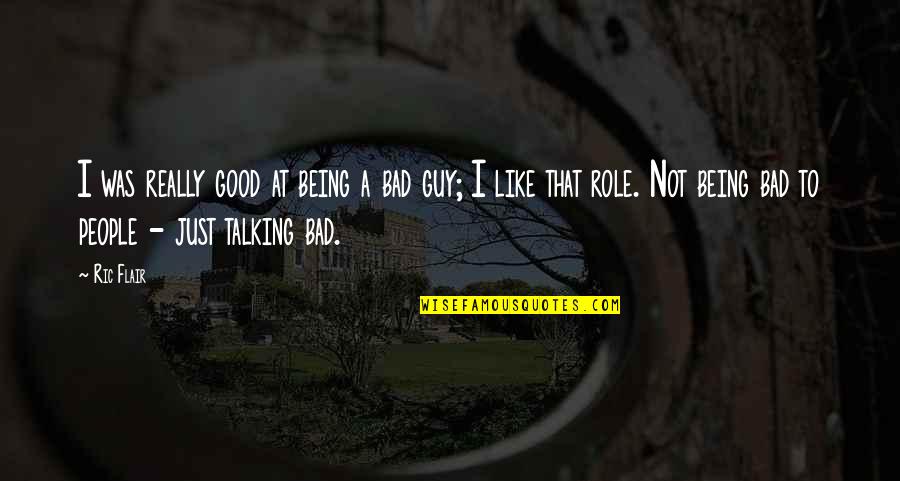 Wanderly Jobs Quotes By Ric Flair: I was really good at being a bad Wanderly Jobs Quotes By Ric Flair: I was really good at being a bad