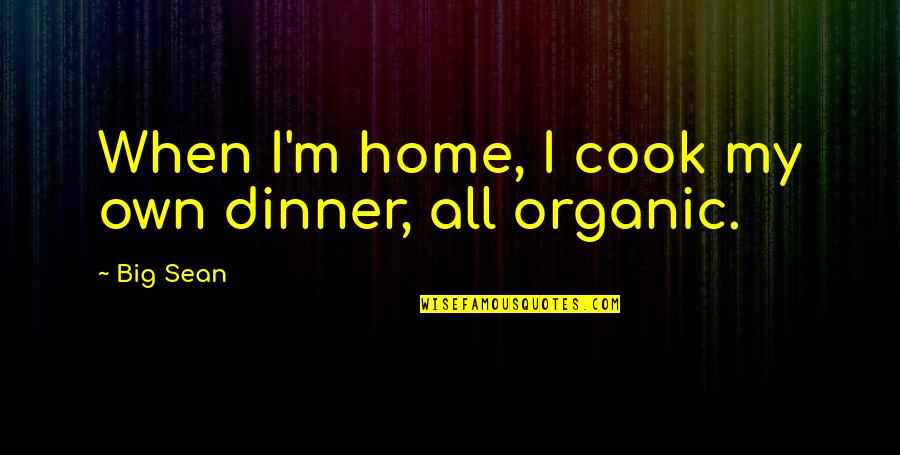 Wandern Im Quotes By Big Sean: When I'm home, I cook my own dinner,