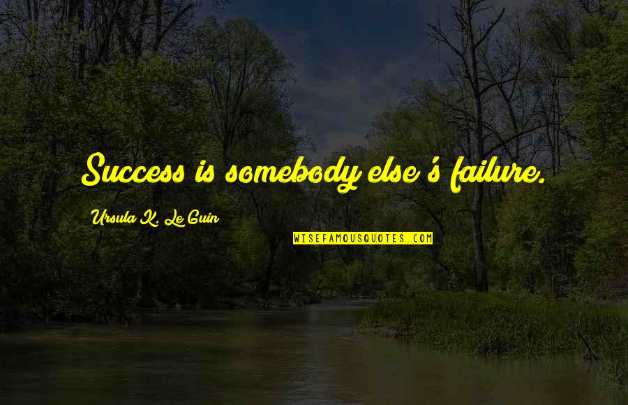 Wandern Im Quotes By Ursula K. Le Guin: Success is somebody else's failure. Wandern Im Quotes By Ursula K. Le Guin: Success is somebody else's failure.