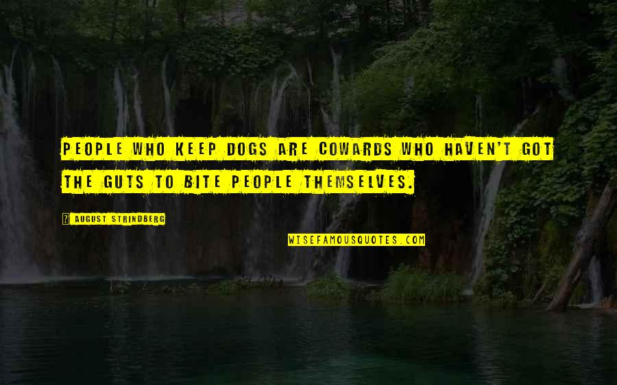 Wandern Tessin Quotes By August Strindberg: People who keep dogs are cowards who haven't