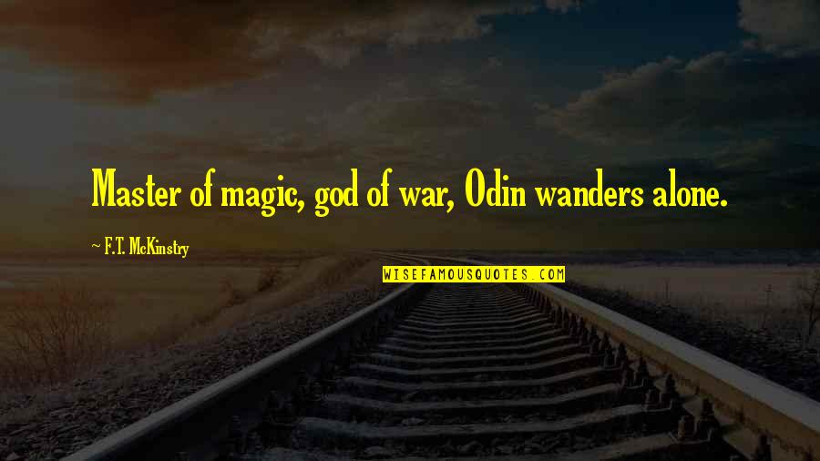 Wanders Quotes By F.T. McKinstry: Master of magic, god of war, Odin wanders
