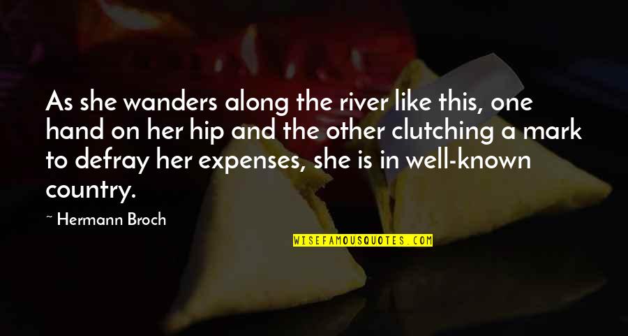 Wanders Quotes By Hermann Broch: As she wanders along the river like this,