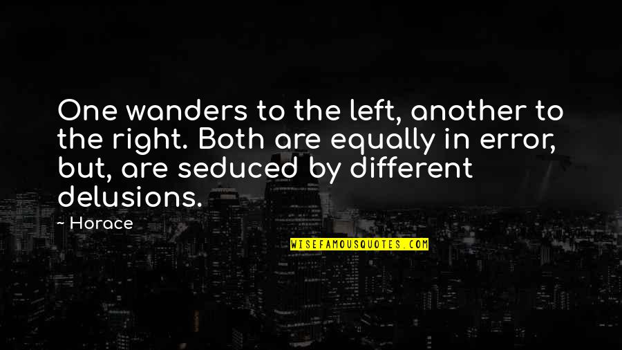 Wanders Quotes By Horace: One wanders to the left, another to the