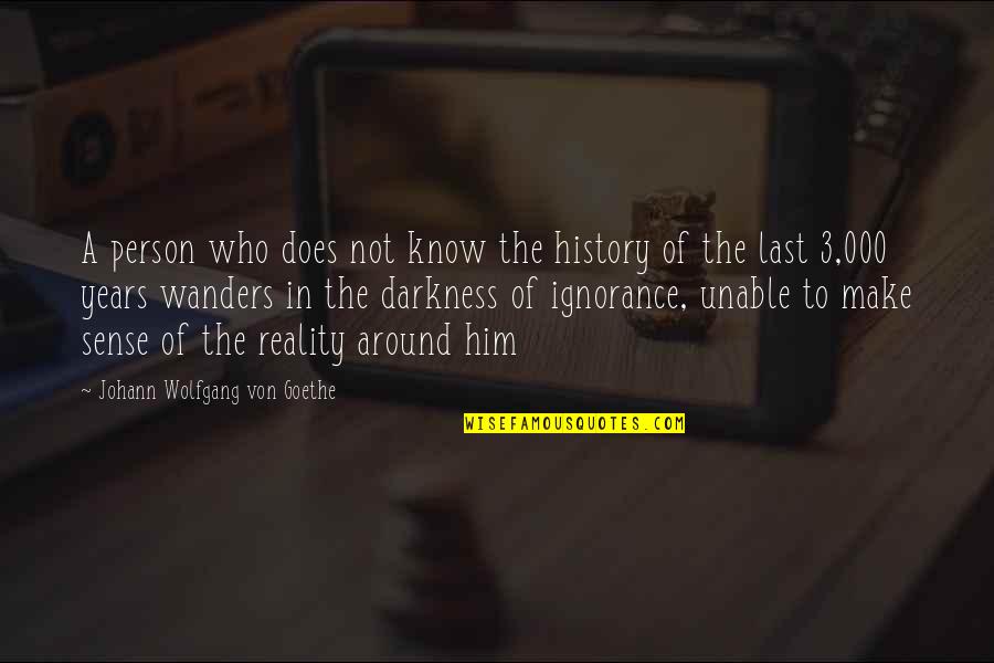 Wanders Quotes By Johann Wolfgang Von Goethe: A person who does not know the history