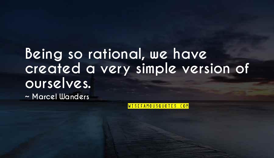 Wanders Quotes By Marcel Wanders: Being so rational, we have created a very