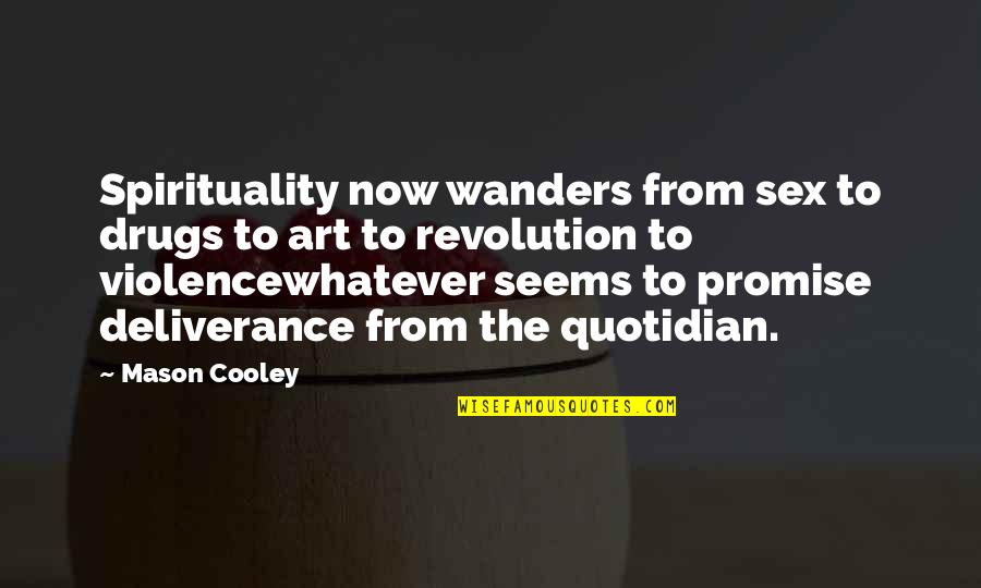 Wanders Quotes By Mason Cooley: Spirituality now wanders from sex to drugs to