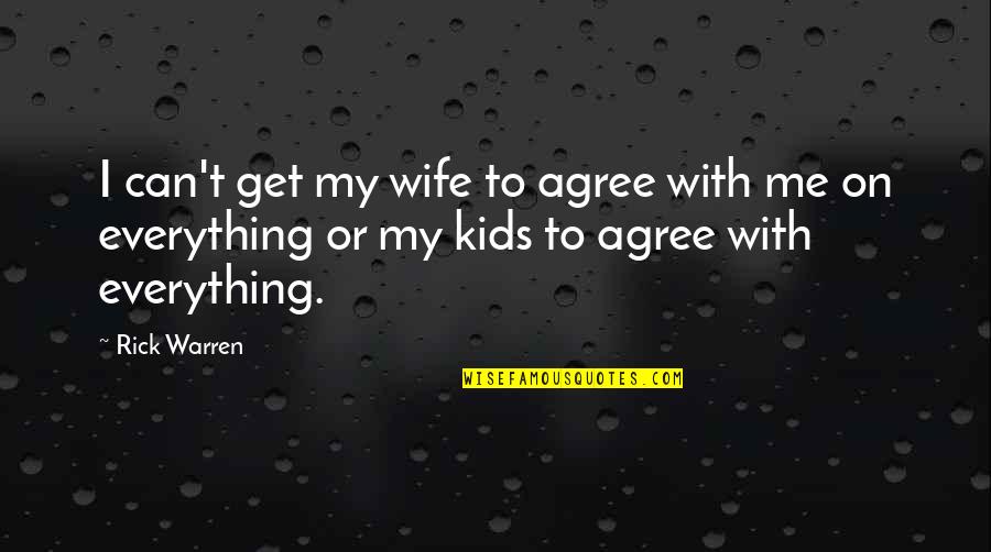 Wanderthirst Quotes By Rick Warren: I can't get my wife to agree with