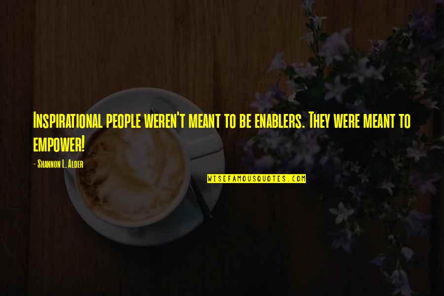 Wandi Cookies Quotes By Shannon L. Alder: Inspirational people weren't meant to be enablers. They