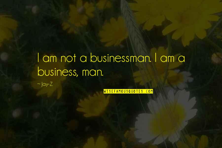 Wandile Ngubane Quotes By Jay-Z: I am not a businessman. I am a