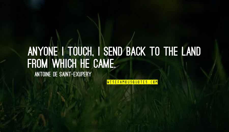 Wandile Sihlobo Quotes By Antoine De Saint-Exupery: Anyone I touch, I send back to the Wandile Sihlobo Quotes By Antoine De Saint-Exupery: Anyone I touch, I send back to the