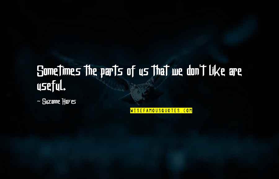 Wandile Sihlobo Quotes By Suzanne Hayes: Sometimes the parts of us that we don't Wandile Sihlobo Quotes By Suzanne Hayes: Sometimes the parts of us that we don't