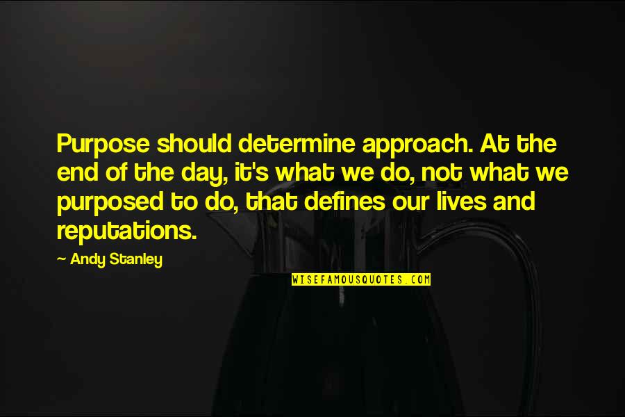 Wandisa Quotes By Andy Stanley: Purpose should determine approach. At the end of Wandisa Quotes By Andy Stanley: Purpose should determine approach. At the end of