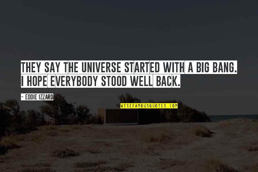 Wandisa Quotes By Eddie Izzard: They say the Universe started with a big