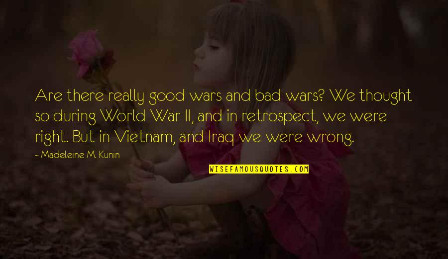 Wandmaker By Ed Quotes By Madeleine M. Kunin: Are there really good wars and bad wars?