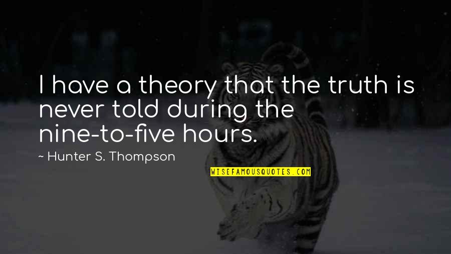 Wandmaker Quotes By Hunter S. Thompson: I have a theory that the truth is Wandmaker Quotes By Hunter S. Thompson: I have a theory that the truth is