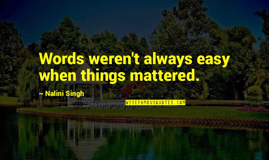 Wandology Quotes By Nalini Singh: Words weren't always easy when things mattered.