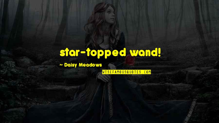 Wand'ring Quotes By Daisy Meadows: star-topped wand!