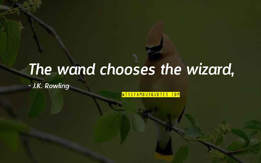 Wand'ring Quotes By J.K. Rowling: The wand chooses the wizard,