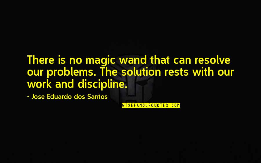 Wand'ring Quotes By Jose Eduardo Dos Santos: There is no magic wand that can resolve