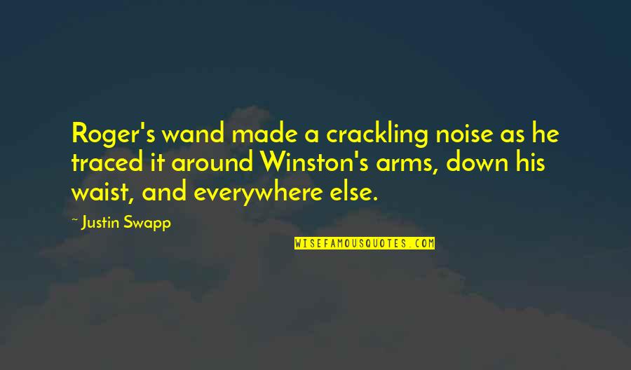 Wand'ring Quotes By Justin Swapp: Roger's wand made a crackling noise as he