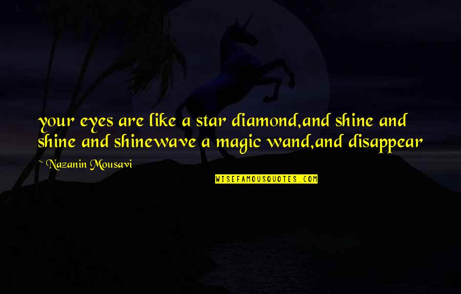 Wand'ring Quotes By Nazanin Mousavi: your eyes are like a star diamond,and shine