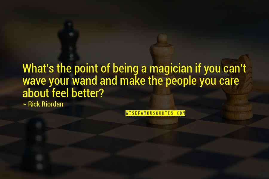 Wand'ring Quotes By Rick Riordan: What's the point of being a magician if