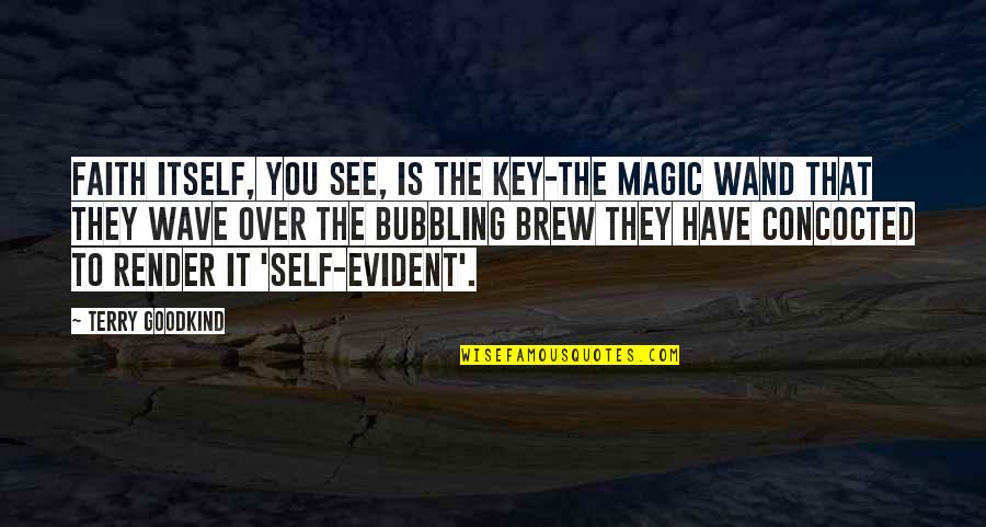 Wand'ring Quotes By Terry Goodkind: Faith itself, you see, is the key-the magic