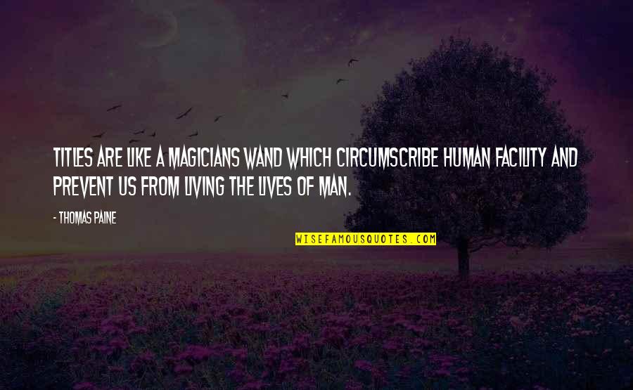 Wand'ring Quotes By Thomas Paine: Titles are like a magicians wand which circumscribe