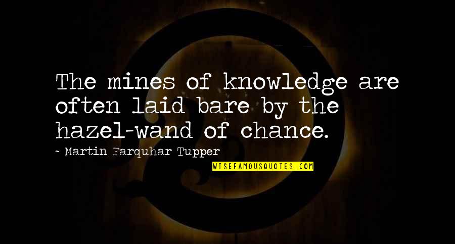 Wands Quotes By Martin Farquhar Tupper: The mines of knowledge are often laid bare