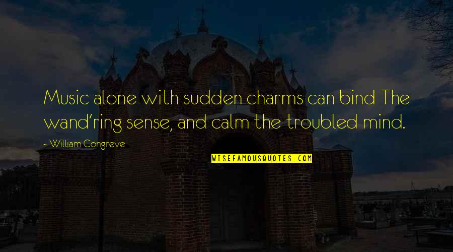 Wands Quotes By William Congreve: Music alone with sudden charms can bind The