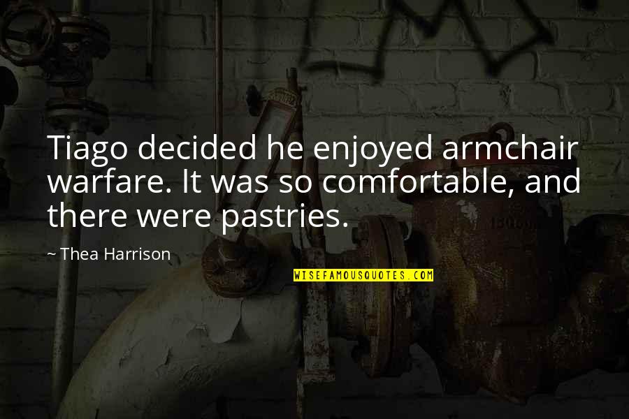 Wandu Appa Quotes By Thea Harrison: Tiago decided he enjoyed armchair warfare. It was Wandu Appa Quotes By Thea Harrison: Tiago decided he enjoyed armchair warfare. It was