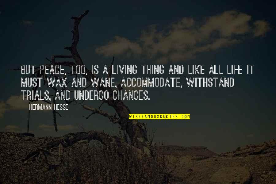 Wane Quotes By Hermann Hesse: But peace, too, is a living thing and Wane Quotes By Hermann Hesse: But peace, too, is a living thing and