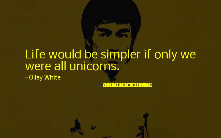 Wang Guangyi Quotes By Olley White: Life would be simpler if only we were