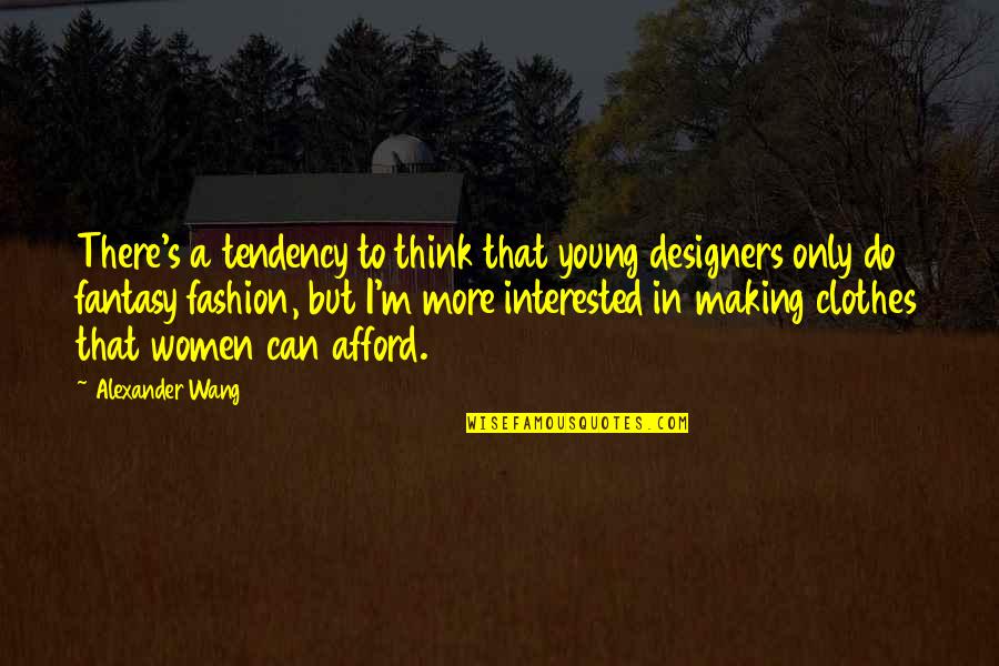Wang Quotes By Alexander Wang: There's a tendency to think that young designers