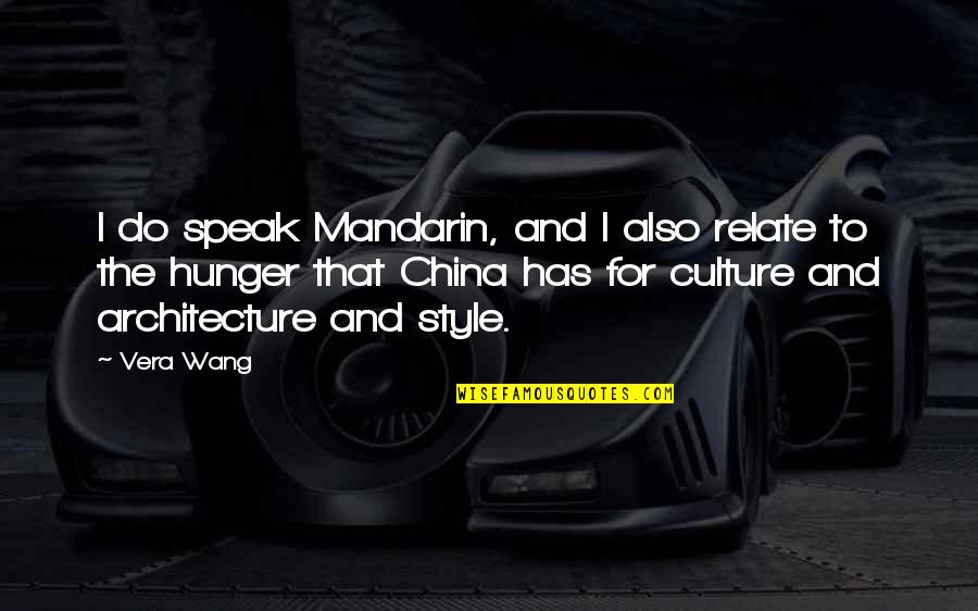 Wang Quotes By Vera Wang: I do speak Mandarin, and I also relate