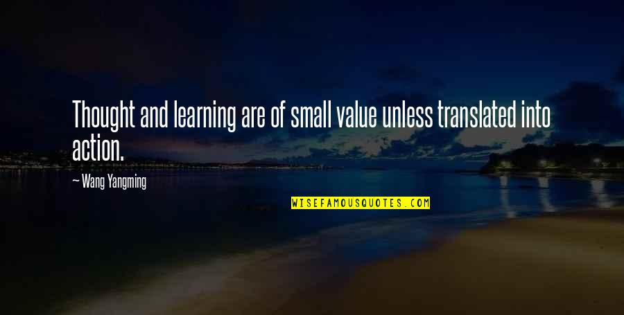 Wang Quotes By Wang Yangming: Thought and learning are of small value unless