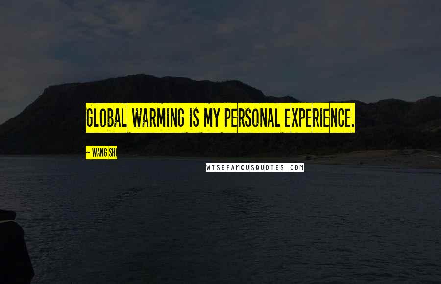 Wang Shi quotes: Global warming is my personal experience.