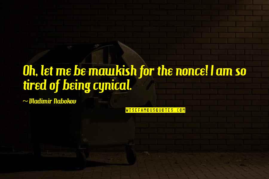 Wangan Midnight Quotes By Vladimir Nabokov: Oh, let me be mawkish for the nonce!