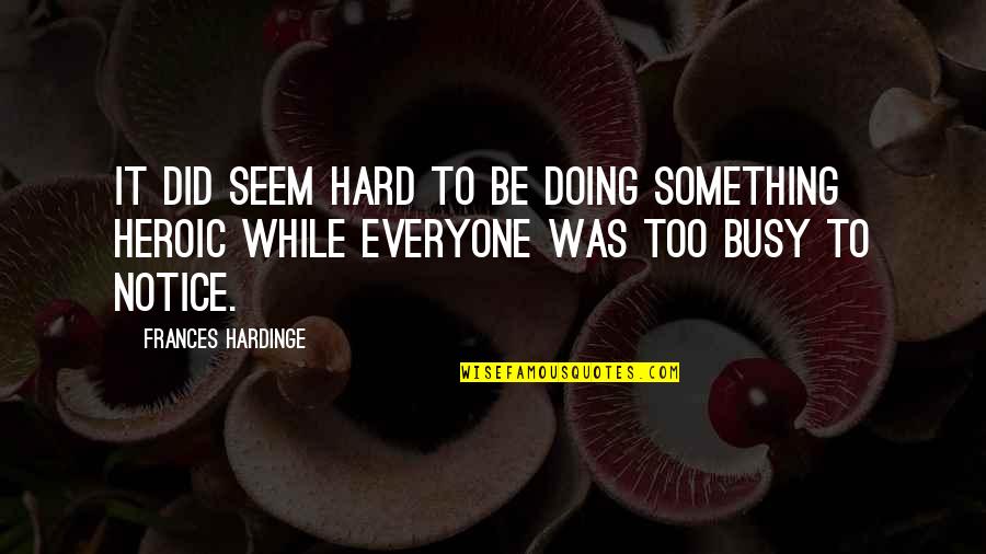 Wanganui High School Quotes By Frances Hardinge: It did seem hard to be doing something