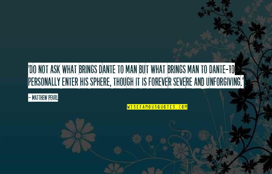 Wanganui High School Quotes By Matthew Pearl: 'Do not ask what brings Dante to man Wanganui High School Quotes By Matthew Pearl: 'Do not ask what brings Dante to man