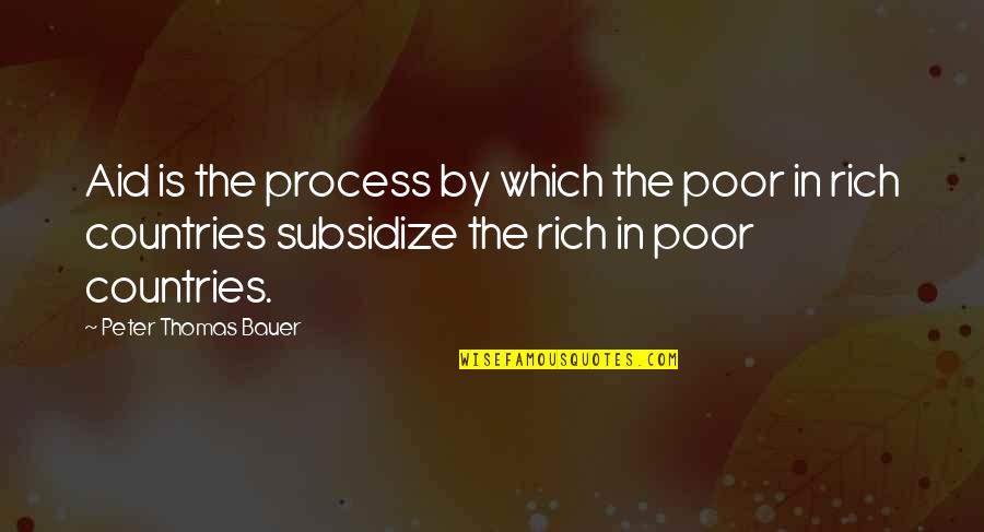 Wanganui Rsa Quotes By Peter Thomas Bauer: Aid is the process by which the poor