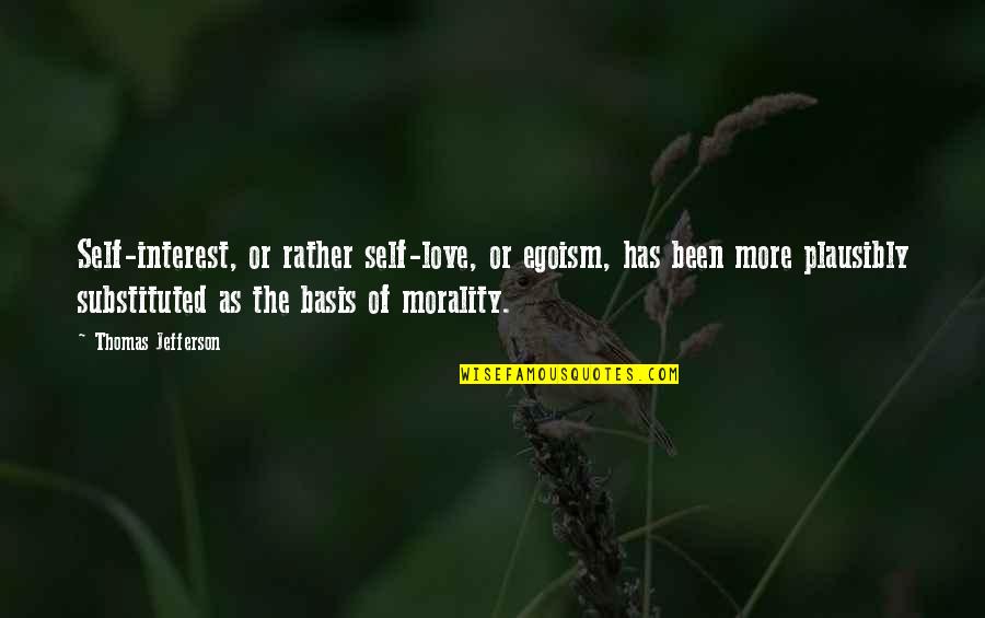 Wangari Maathai Hummingbird Quotes By Thomas Jefferson: Self-interest, or rather self-love, or egoism, has been Wangari Maathai Hummingbird Quotes By Thomas Jefferson: Self-interest, or rather self-love, or egoism, has been